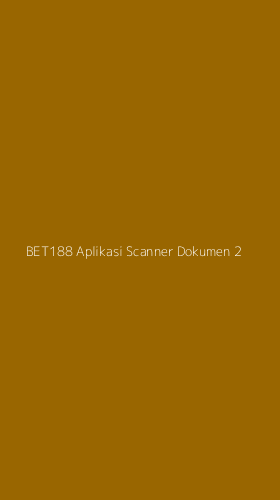 Tampilan Antarmuka Aplikasi Bet188 Aplikasi Scanner Dokumen - 2