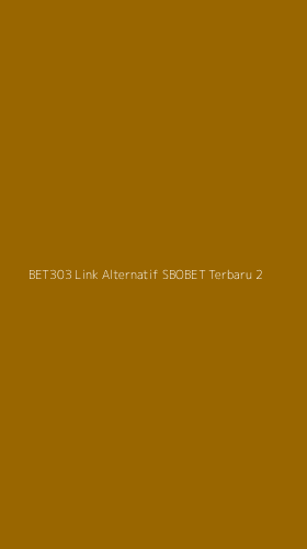 Tampilan Antarmuka Aplikasi Bet303 Link Alternatif Sbobet Terbaru - 2