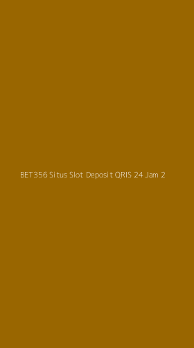 Tampilan Antarmuka Aplikasi Bet356 Situs Slot Deposit Qris 24 Jam - 2