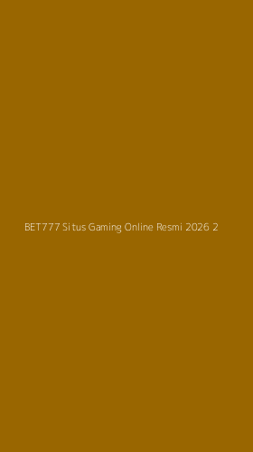 Tampilan Antarmuka Aplikasi Bet777 Situs Gaming Online Resmi 2026 - 2