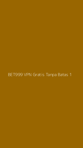 Tampilan Antarmuka Aplikasi Bet999 Vpn Gratis Tanpa Batas - 1