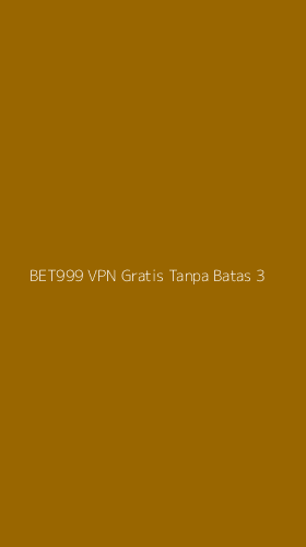 Tampilan Antarmuka Aplikasi Bet999 Vpn Gratis Tanpa Batas - 3