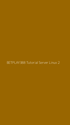 Tampilan Antarmuka Aplikasi Betplay388 Tutorial Server Linux - 2