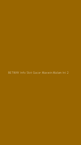 Tampilan Antarmuka Aplikasi Betway Info Slot Gacor Maxwin Malam Ini - 2