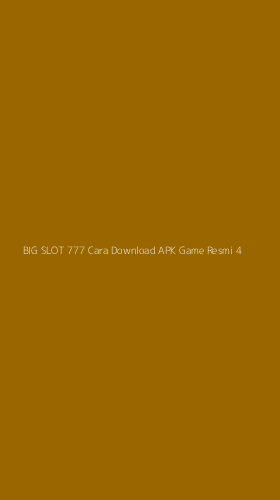 Tampilan Antarmuka Aplikasi Big Slot 777 Cara Download Apk Game Resmi - 4