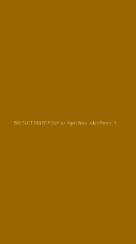 Tampilan Antarmuka Aplikasi Big Slot188 Rtp Daftar Agen Bola Jalan Resmi - 1