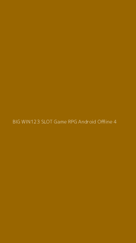 Tampilan Antarmuka Aplikasi Big Win123 Slot Game Rpg Android Offline - 4