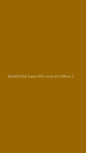 Tampilan Antarmuka Aplikasi Bigwin168 Game Rpg Android Offline - 2