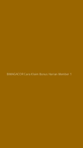 Tampilan Antarmuka Aplikasi Bimagacor Cara Klaim Bonus Harian Member - 1