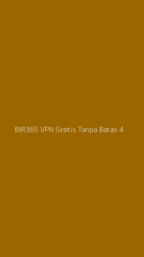 Tampilan Antarmuka Aplikasi Bir365 Vpn Gratis Tanpa Batas - 4
