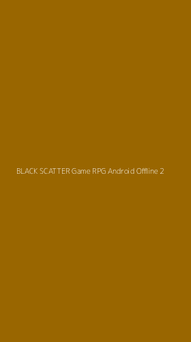 Tampilan Antarmuka Aplikasi Black Scatter Game Rpg Android Offline - 2