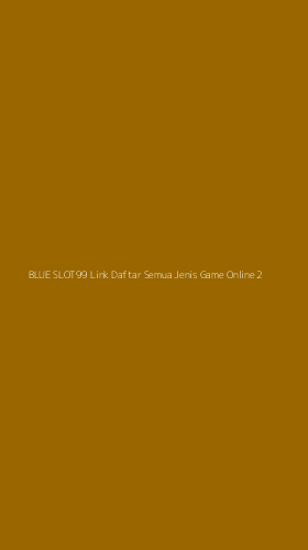 Tampilan Antarmuka Aplikasi Blue Slot99 Link Daftar Semua Jenis Game Online - 2