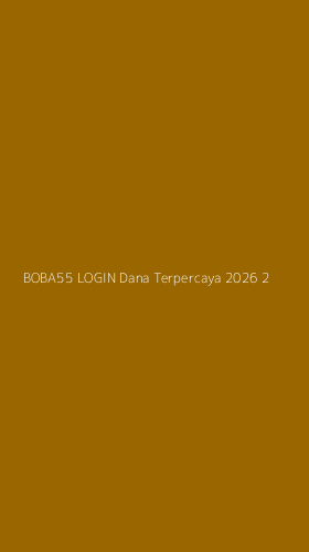 Tampilan Antarmuka Aplikasi Boba55 Login Dana Terpercaya 2026 - 2