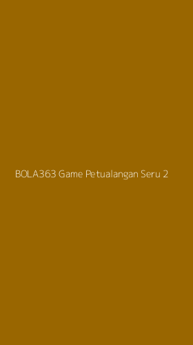 Tampilan Antarmuka Aplikasi Bola363 Game Petualangan Seru - 2