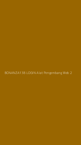 Tampilan Antarmuka Aplikasi Bonanza138 Login Alat Pengembang Web - 2