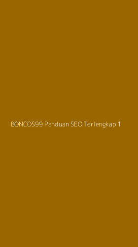 Tampilan Antarmuka Aplikasi Boncos99 Panduan Seo Terlengkap - 1