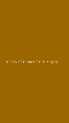 Tampilan Antarmuka Aplikasi Bonekslot Panduan Seo Terlengkap - 1
