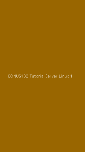 Tampilan Antarmuka Aplikasi Bonus138 Tutorial Server Linux - 1