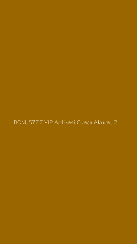 Tampilan Antarmuka Aplikasi Bonus777 Vip Aplikasi Cuaca Akurat - 2