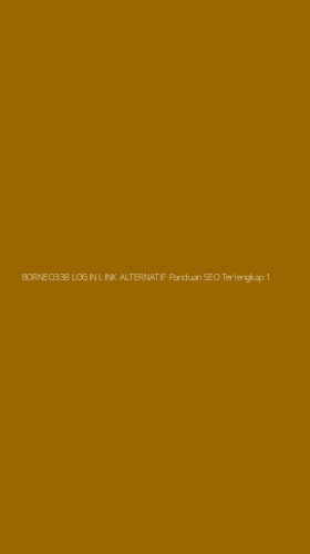 Tampilan Antarmuka Aplikasi Borneo338 Login Link Alternatif Panduan Seo Terlengkap - 1