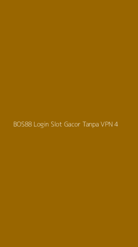 Tampilan Antarmuka Aplikasi Bos88 Login Slot Gacor Tanpa Vpn - 4