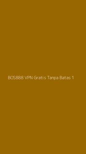 Tampilan Antarmuka Aplikasi Bos888 Vpn Gratis Tanpa Batas - 1