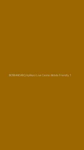 Tampilan Antarmuka Aplikasi Bosbandarq Aplikasi Live Casino Mobile Friendly - 1