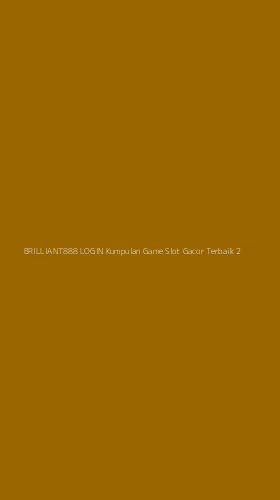 Tampilan Antarmuka Aplikasi Brilliant888 Login Kumpulan Game Slot Gacor Terbaik - 2