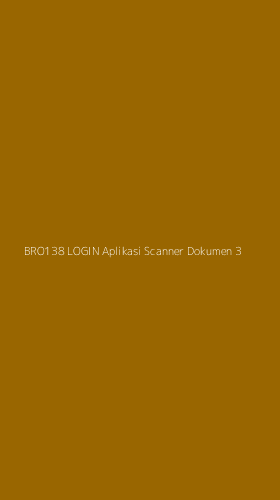 Tampilan Antarmuka Aplikasi Bro138 Login Aplikasi Scanner Dokumen - 3