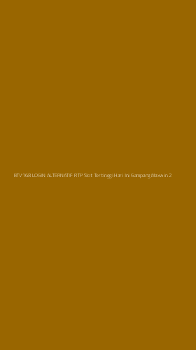 Tampilan Antarmuka Aplikasi Btv168 Login Alternatif Rtp Slot Tertinggi Hari Ini Gampang Maxwin - 2