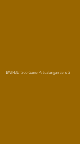 Tampilan Antarmuka Aplikasi Bwinbet365 Game Petualangan Seru - 3