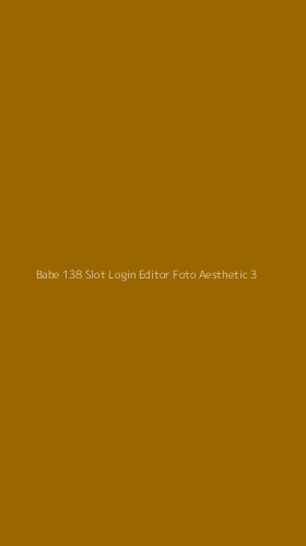 Tampilan Antarmuka Aplikasi Babe 138 Slot Login Editor Foto Aesthetic - 3