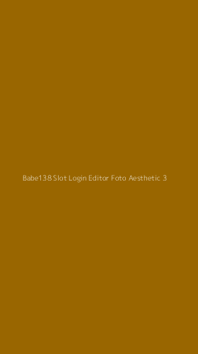 Tampilan Antarmuka Aplikasi Babe138 Slot Login Editor Foto Aesthetic - 3