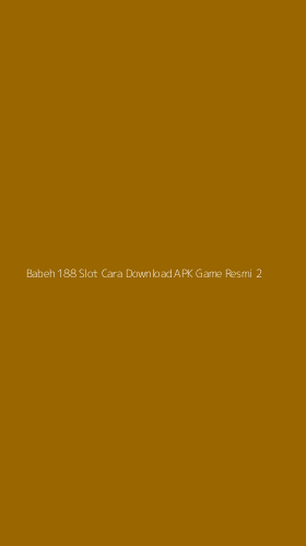Tampilan Antarmuka Aplikasi Babeh 188 Slot Cara Download Apk Game Resmi - 2