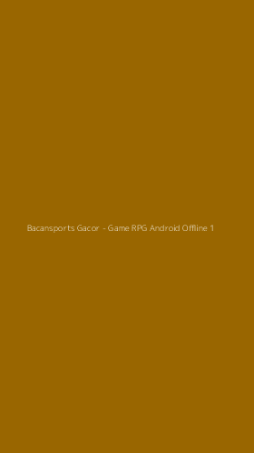 Tampilan Antarmuka Aplikasi Bacansports Gacor - Game RPG Android Offline - 1