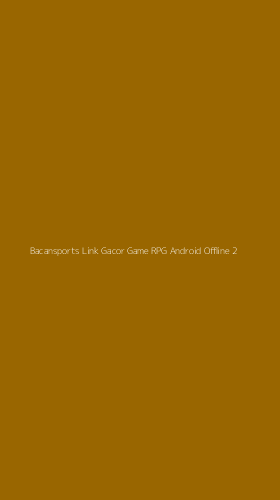 Tampilan Antarmuka Aplikasi Bacansports Link Gacor Game Rpg Android Offline - 2