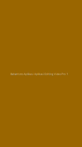 Tampilan Antarmuka Aplikasi Bahantoto Aplikasi Aplikasi Editing Video Pro - 1