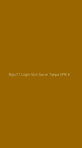Tampilan Antarmuka Aplikasi Bajo77 Login Slot Gacor Tanpa Vpn - 4