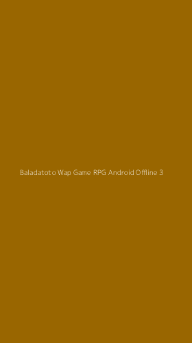 Tampilan Antarmuka Aplikasi Baladatoto Wap Game Rpg Android Offline - 3