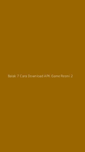 Tampilan Antarmuka Aplikasi Balak 7 Cara Download Apk Game Resmi - 2