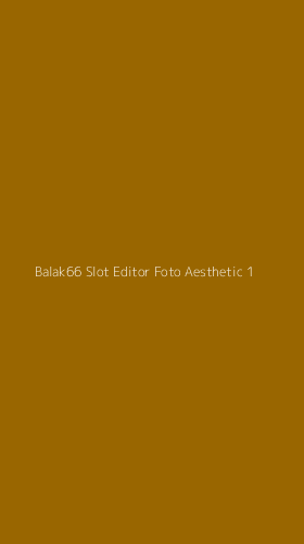 Tampilan Antarmuka Aplikasi Balak66 Slot Editor Foto Aesthetic - 1