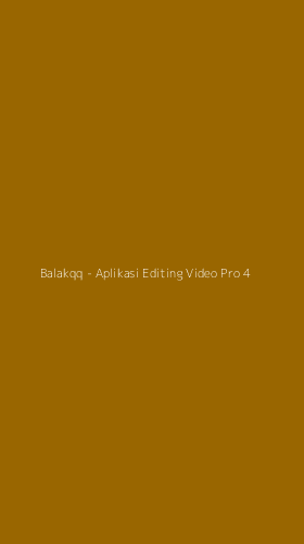 Tampilan Antarmuka Aplikasi Balakqq - Aplikasi Editing Video Pro - 4