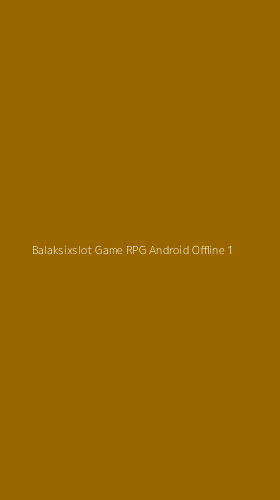 Tampilan Antarmuka Aplikasi Balaksixslot Game Rpg Android Offline - 1
