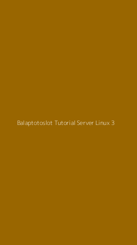 Tampilan Antarmuka Aplikasi Balaptotoslot Tutorial Server Linux - 3