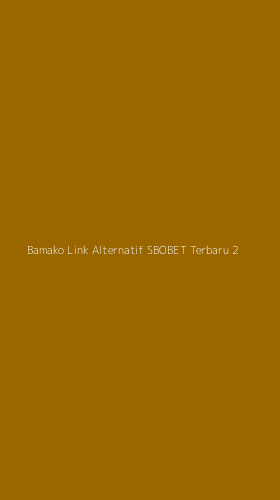 Tampilan Antarmuka Aplikasi Bamako Link Alternatif Sbobet Terbaru - 2