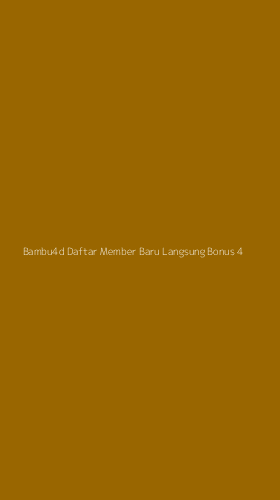 Tampilan Antarmuka Aplikasi Bambu4d Daftar Member Baru Langsung Bonus - 4