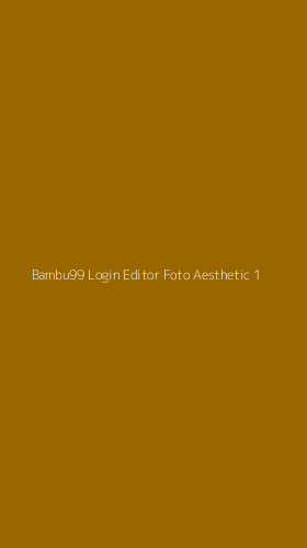 Tampilan Antarmuka Aplikasi Bambu99 Login Editor Foto Aesthetic - 1