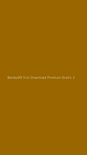 Tampilan Antarmuka Aplikasi Bambu99 Slot Download Premium Gratis - 2