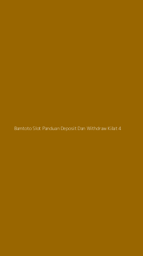 Tampilan Antarmuka Aplikasi Bamtoto Slot Panduan Deposit Dan Withdraw Kilat - 4