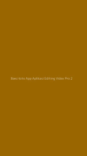 Tampilan Antarmuka Aplikasi Bancitoto App Aplikasi Editing Video Pro - 2